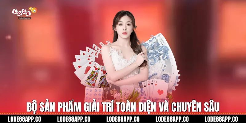 Bộ sản phẩm giải trí toàn diện và chuyên sâu