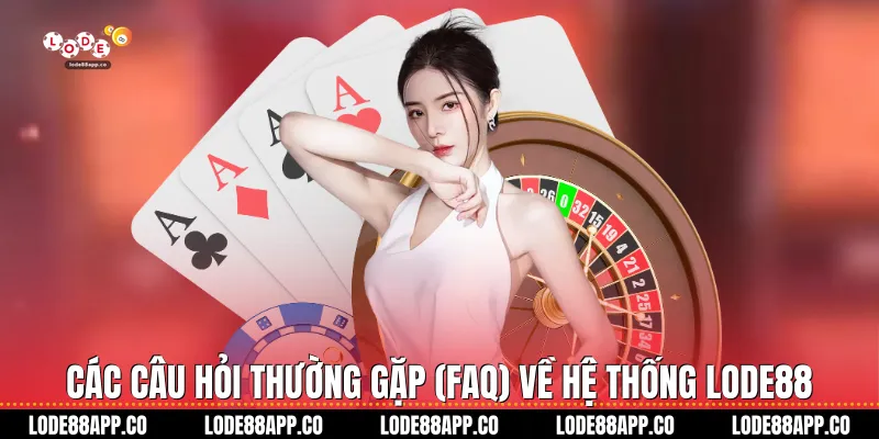 Các câu hỏi thường gặp (FAQ) về hệ thống Lode88