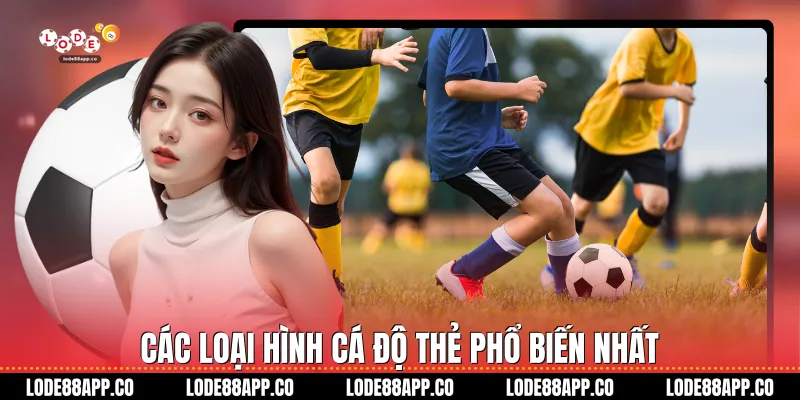 Các loại hình cá độ thẻ phổ biến nhất