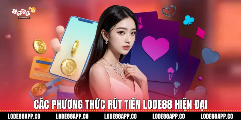 Các phương thức rút tiền Lode88 hiện đại