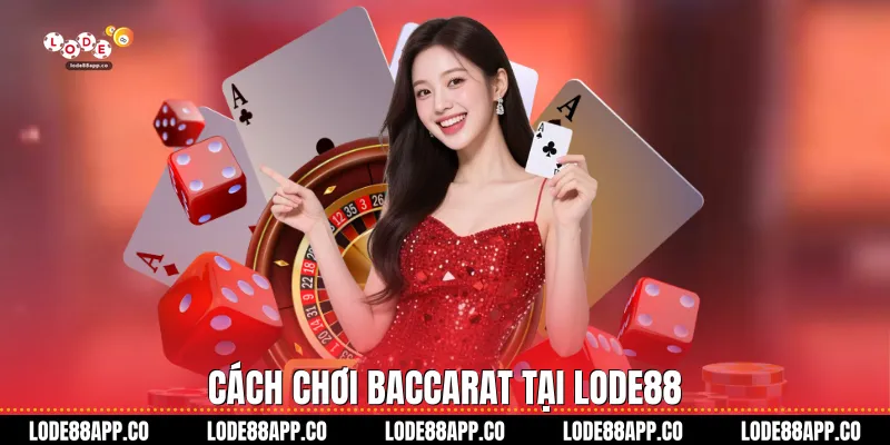 Cách chơi baccarat tại Lode88