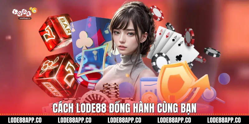 Cách Lode88 đồng hành cùng bạn