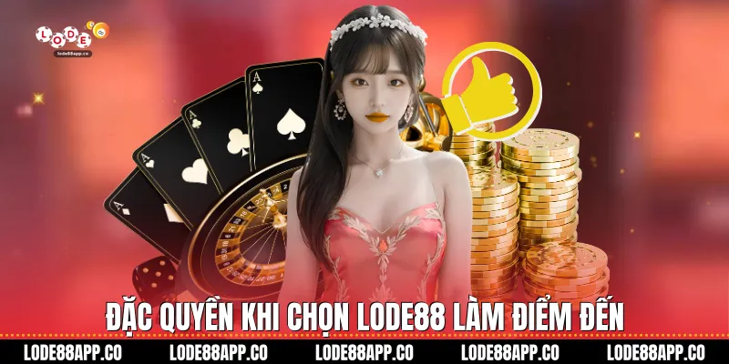 Đặc quyền khi chọn Lode88 làm điểm đến
