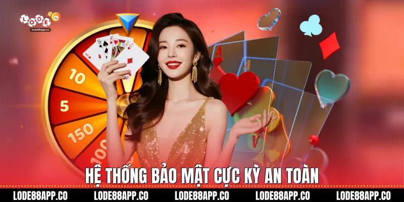 Hệ thống bảo mật cực kỳ an toàn