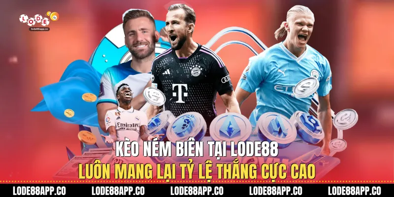 Kèo Ném Biên Tại Lode88 Luôn Mang Lại Tỷ Lệ Thắng Cực Cao