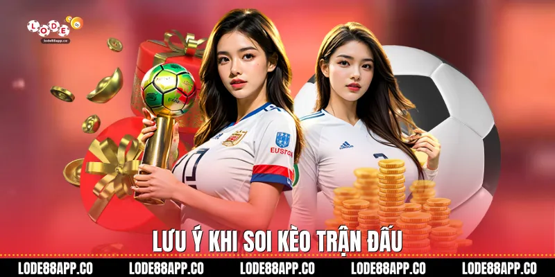 Lưu ý khi soi kèo trận đấu