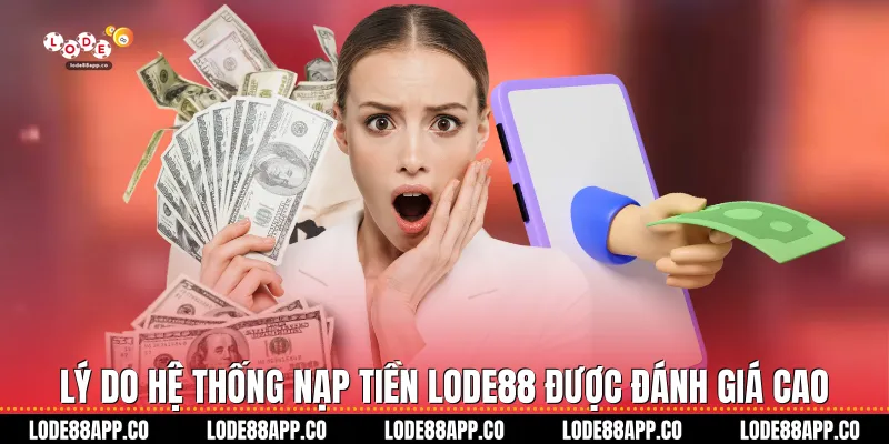 Lý do hệ thống nạp tiền Lode88 được đánh giá cao