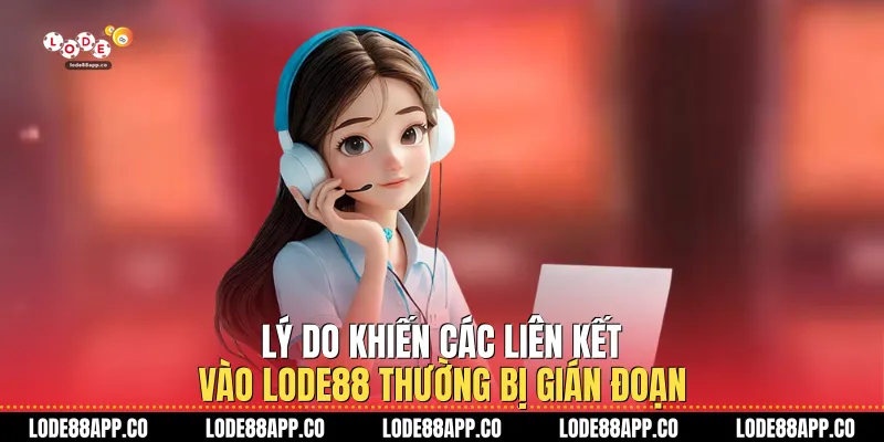 Lý do khiến các liên kết vào Lode88 thường bị gián đoạn