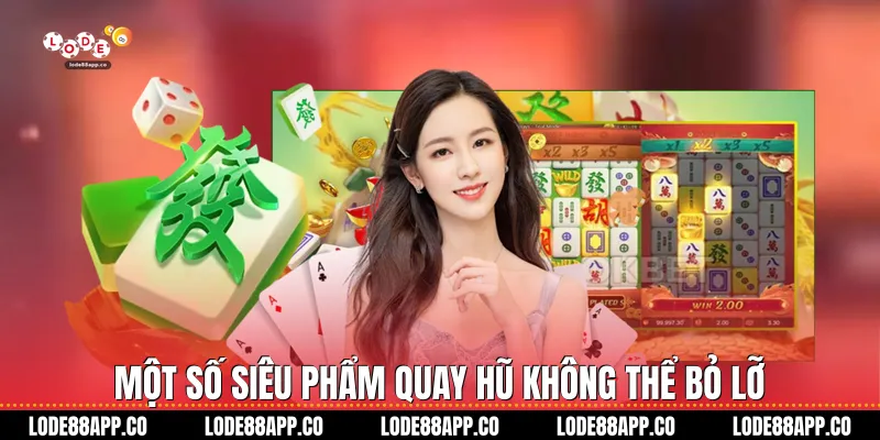 Một số siêu phẩm quay hũ không thể bỏ lỡ