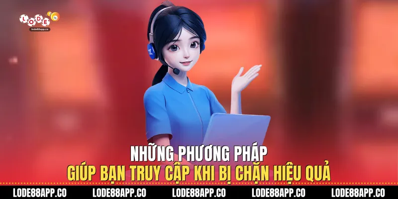 Những phương pháp giúp bạn truy cập khi bị chặn hiệu quả