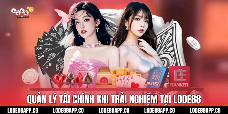 Quản lý tài chính khi trải nghiệm tại Lode88