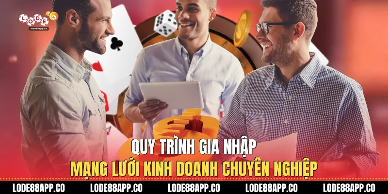 Quy trình gia nhập mạng lưới kinh doanh chuyên nghiệp