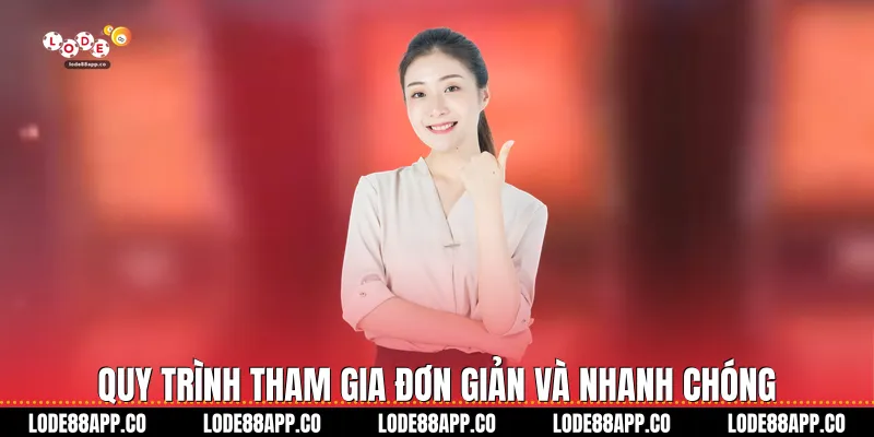 Quy trình tham gia đơn giản và nhanh chóng