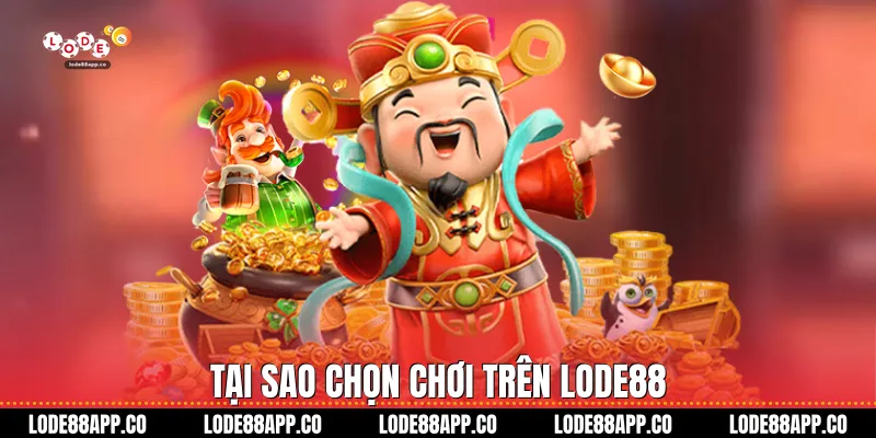 Tại sao chọn chơi trên Lode88