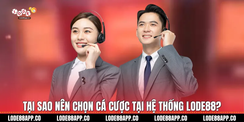 Tại sao nên chọn cá cược tại hệ thống Lode88?