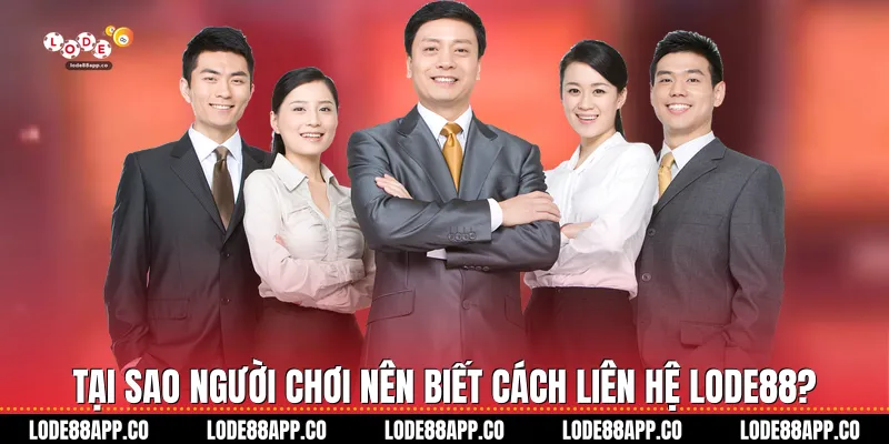 Tại sao người chơi nên biết cách liên hệ Lode88?