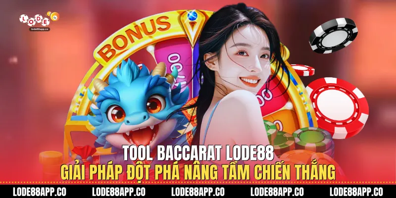 Tool Baccarat Lode88: Giải Pháp Đột Phá Nâng Tầm Chiến Thắng