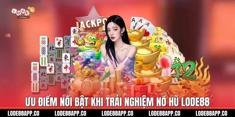 Ưu điểm nổi bật khi trải nghiệm nổ hũ Lode88