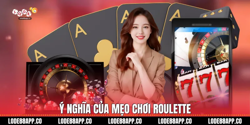 Ý nghĩa của mẹo chơi Roulette